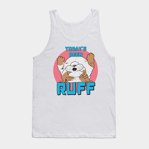 Today Has Been Ruff Tank Top by RG Illustration